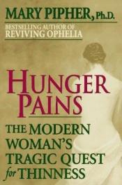 book cover of Hunger Pains: The American Woman's Tragic Quest for Thinness by Mary Pipher
