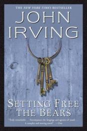 book cover of Setting Free the Bears by John Irving