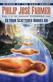 book cover of To Your Scattered Bodies Go by Philip José Farmer