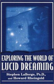 book cover of Exploring the World of Lucid Dreaming by Stephen LaBerge & Howard Rheingold