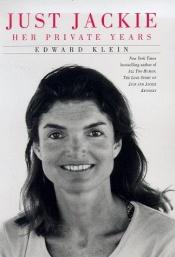 book cover of JUST JACKIE THE PRIVATE YEARS by Edward Klein