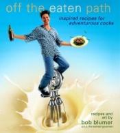 book cover of Off the eaten path inspired recipes for adventurous cooks by Bob Blumer