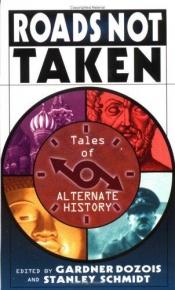 book cover of Roads Not Taken: Tales Of Alternate History by Gardner Dozois