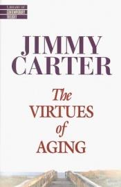 book cover of The virtues of aging by Jimmy Carter