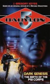 book cover of Babylon 5: Dark Genesis, Book 1: The Birth of the Psi Corps by Gregory Keyes