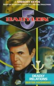 book cover of Deadly Relations: Bester Ascendant (Babylon 5: Psi Corps, Book 2) by Greg Keyes