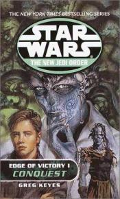 book cover of Edge of Victory I: Conquest: 1 (Star Wars: The New Jedi Order) by Greg Keyes
