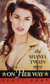 book cover of On her way : the Shania Twain story by Scott Gray