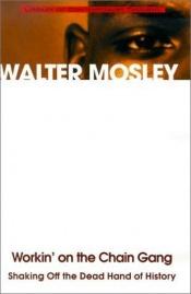 book cover of Workin' on the Chain Gang: Shaking Off the Dead Hand of History (Class : Culture) by Walter Mosely