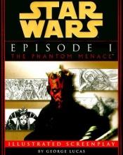 book cover of Illustrated Screenplay: Star Wars: Episode 1: The Phantom Menace by George Lucas