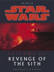 book cover of The Art of Star Wars: Episode III: Revenge of the Sith by J.W. Rinzler