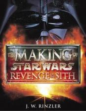 book cover of Star wars, the making of episode III, revenge of the Sith by J.W. Rinzler