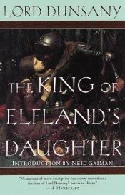 book cover of The King of Elfland's Daughter [Pseudonym of: Edward John Moreton Drax Plunkett, 18th Baron Dunsany] by Lord Dunsany
