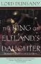 The King of Elfland's Daughter [Pseudonym of: Edward John Moreton Drax Plunkett, 18th Baron Dunsany]