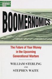 book cover of Boomernomics : the future of your money in the upcoming generational warfare by William P. Sterling