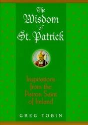 book cover of The Wisdom of St. Patrick by Greg Tobin