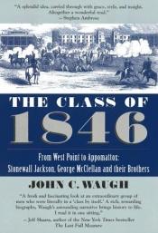 book cover of The Class of 1846: From West Point to Appomattox: Stonewall Jackson, George McClellan, and Their Br others by John C. Waugh