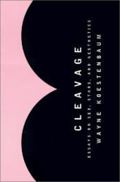 book cover of Cleavage: Essays on Sex, Stars, and Aesthetics by Wayne Koestenbaum