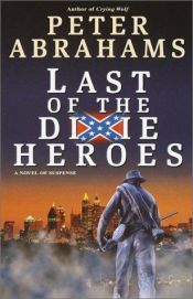 book cover of Last of the Dixie Heroes by Peter Abrahams