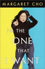 book cover of I'm the one that I want by Margaret Cho
