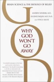 book cover of Why God Won't go Away: Brain Science & The Biology of Belief by Andrew Newberg|Eugene G. D'Aquili|Vince Rause