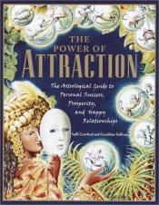 book cover of The Power of Attraction : The Astrological Guide to Personal Success, Prosperity, and Happy Relationships by Saffi Crawford