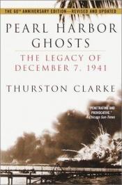 book cover of Pearl Harbor Ghosts: The Legacy of December 7, 1941 by Thurston Clarke