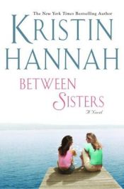 book cover of Between Sisters by Kristin Hannah