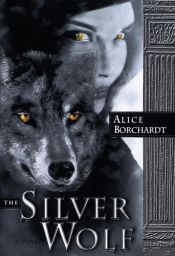 book cover of The Silver Wolf by Alice Borchardt