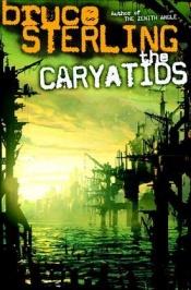 book cover of The Caryatids by Bruce Sterling
