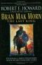 The Del Rey Robert E. Howard: Volume 04: Bran Mak Morn: The Last King