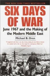 book cover of Six Days of War: June 1967 and the Making of the Modern Middle East by Michael Oren