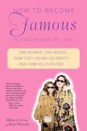 book cover of How to Become Famous in Two Weeks or Less by Melissa de la Cruz