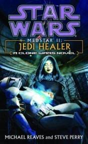 book cover of Medstar II: Jedi Healer (Star Wars: Clone Wars, Book 4) by Michael Reaves