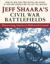 book cover of Jeff Shaara's Civil War battlefields : discovering America's hallowed ground by Jeff Shaara