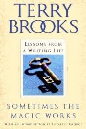 book cover of Sometimes the Magic Works : Lessons From a Writing Life by Terry Brooks