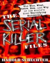 book cover of The Serial Killer Files by Harold Schechter