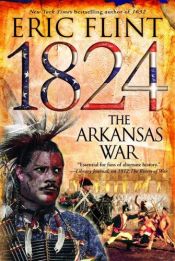 book cover of 1824: The Arkansas War by Eric Flint
