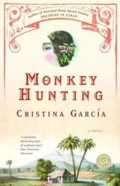 book cover of Monkey Hunting by Cristina Garcia