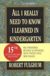 book cover of All I Really Need to Know I Learned in Kindergarten by Robert Fulghum