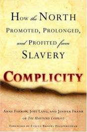 book cover of Complicity: How the North Promoted, Prolonged, and Profited from Slavery by Anne Farrow|Jenifer Frank|Joel Lang