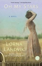 book cover of Oh My Stars by Lorna Landvik
