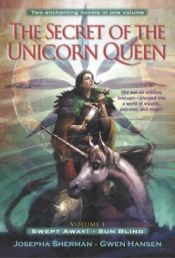 book cover of The Secret of the Unicorn Queen: Swept Away and Sun Blind by Josepha Sherman