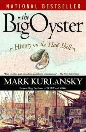 book cover of The Big Oyster: History on the Half Shell by Mark Kurlansky