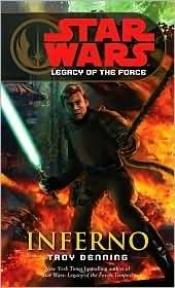 book cover of Star Wars: Legacy of the Force, Book 6: Inferno by Troy Denning