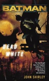 book cover of Batman: Dead White by John Shirley
