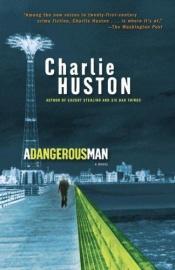 book cover of A Dangerous Man by Charlie Huston