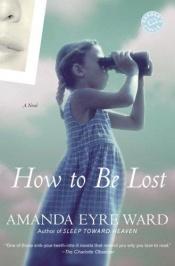 book cover of How to be Lost by Amanda Eyre Ward