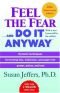 Feel the Fear and Do It Anyway: Dynamic Techniques for Turning Fear, Indecision, and Anger Into Power, Action, and Love