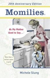 book cover of Momilies: As My Mother Used To Say by Michele B. Slung
